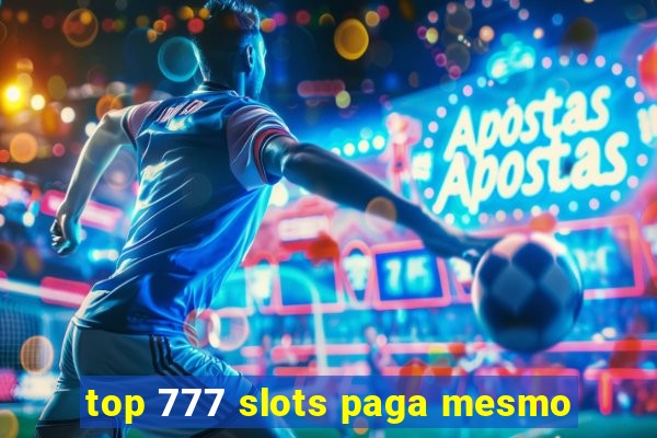 top 777 slots paga mesmo